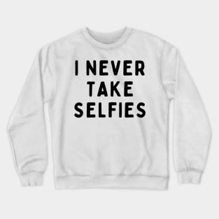 I Never Take Selfies, Funny White Lie Party Idea Outfit, Gift for My Girlfriend, Wife, Birthday Gift to Friends Crewneck Sweatshirt